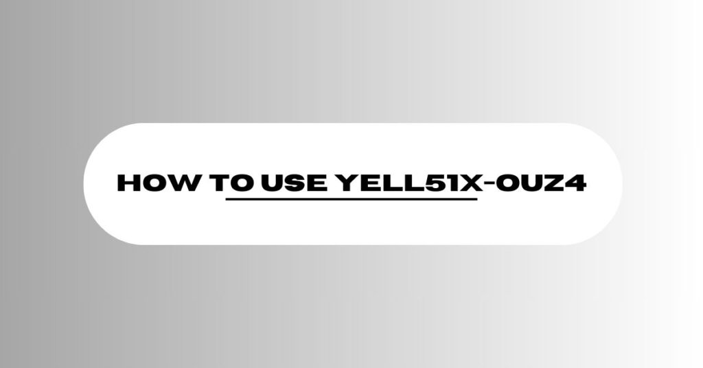 How to Use YELL51X-OUZ4