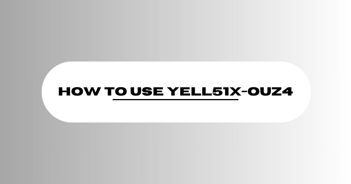 How to Use YELL51X-OUZ4